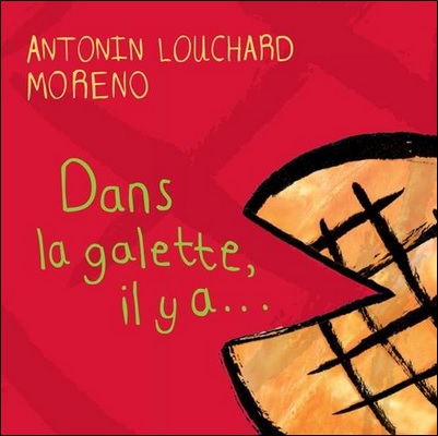 Dans la galette, il y a... d'Antonin Louchard et Moreno