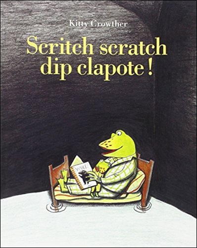 Scritch scratch dip clapote ! de Kitty Crowther