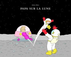 Papa sur la lune d'Adrien Albert, album sur la lune