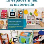 Les espaces de jeu en maternelle Sophie Coquelin Editions La Classe