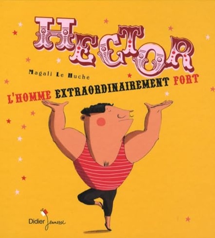 Couverture du livre Hector, l’homme extraordinairement fort de Magali Le Huche, un album qui allie force et sensibilité.