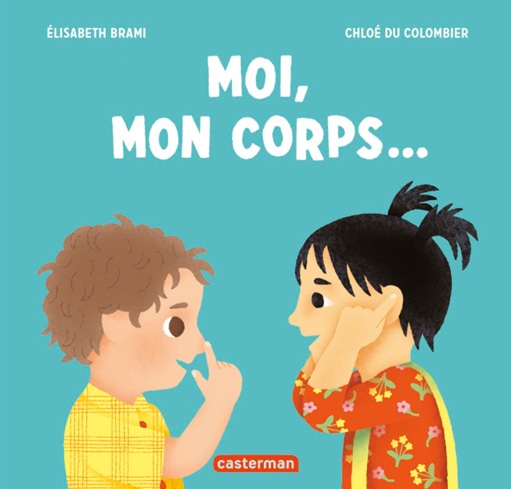 Couverture du livre Moi, mon corps… d’Élisabeth Brami, un album jeunesse pour découvrir et respecter son corps.