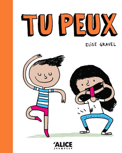 Couverture du livre Tu peux d’Élise Gravel, un album jeunesse coloré qui encourage chaque enfant à être lui-même.