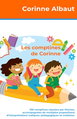 Les comptines de Corinne 100 comptines classées par thèmes