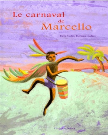 "Le carnaval de Marcello" d'Élène Usdin et Florence Cadier Couverture de l’album jeunesse Le carnaval de Marcello d’Elène Usdin et Florence Cadier pour travailler le thème du carnaval en maternelle.