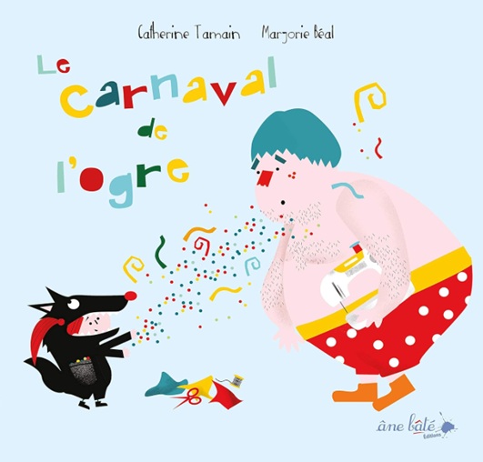 "Le carnaval de l'ogre" de Catherine Tamain Couverture de l’album jeunesse Le carnaval de l’ogre de Catherine Tamain pour aborder le thème du carnaval en maternelle.