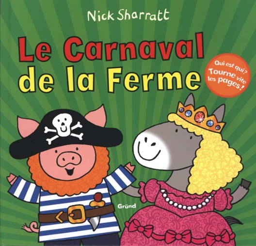 "Le Carnaval de la Ferme" de Nick Sharratt Couverture de l’album jeunesse Le carnaval de la ferme de Nick Sharratt pour aborder le thème du carnaval en maternelle.