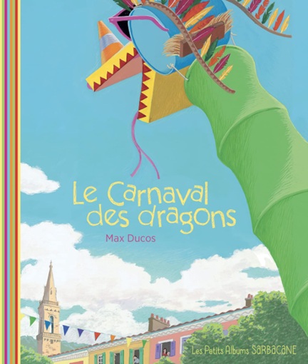 "Le carnaval des dragons" de Max Ducos Couverture de l’album jeunesse Le carnaval des dragons de Max Ducos pour travailler le thème du carnaval en maternelle.