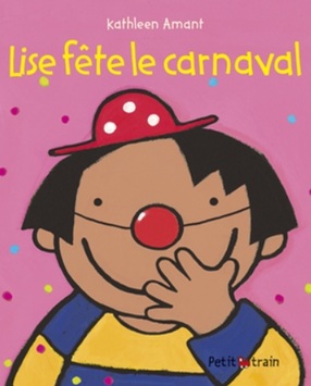 "Lise fête le carnaval" de Kathleen Amant Couverture de l’album jeunesse Lise fête le carnaval de Kathleen Amant pour aborder le thème du carnaval en maternelle.
