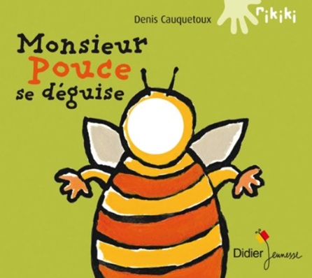 "Monsieur Pouce se déguise" de Denis Cauquetoux Couverture de l’album jeunesse Monsieur Pouce se déguise de Denis Cauquetoux pour travailler le thème du carnaval en maternelle.
