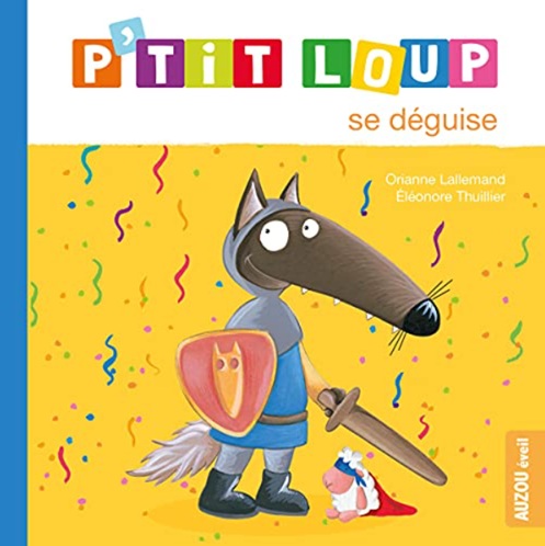 "P'tit loup se déguise" d'Orianne Lallemand Couverture de l’album jeunesse P’tit Loup se déguise d’Orianne Lallemand pour travailler le thème du carnaval en maternelle.