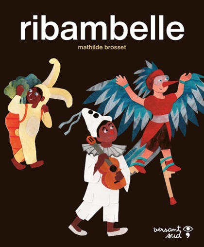 "Ribambelle" de Mathilde Brosset Couverture de l’album jeunesse Ribambelle de Mathilde Brosset pour aborder le thème du carnaval en maternelle.
