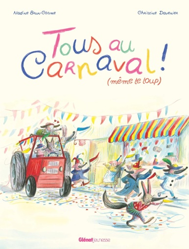 "Tous au Carnaval ! (même le loup)" de Nadine Brun-Cosme Couverture de l’album jeunesse Tous au carnaval, même le loup ! de Nadine Brun-Cosme pour travailler le thème du carnaval en maternelle.