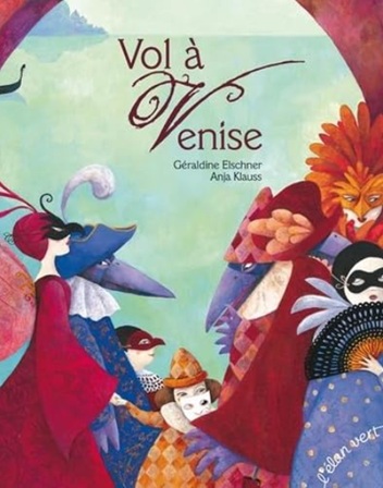 "Vol à Venise" de Géraldine Elschner Couverture de l’album jeunesse Vol à Venise de Géraldine Elschner pour aborder le thème du carnaval en maternelle.